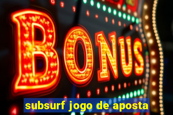 subsurf jogo de aposta